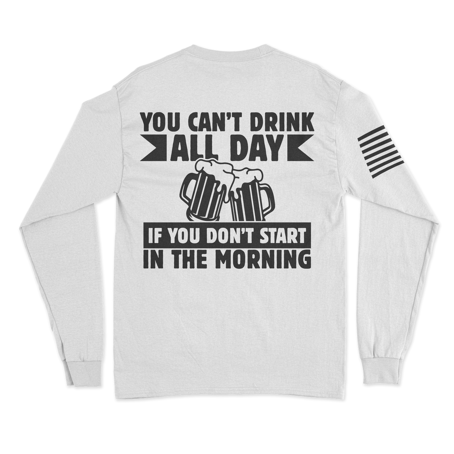 Can't Drink All Day Long Sleeve Shirt